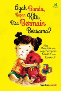 Image of AYAH BUNDA, KAPAN KITA BISA BERMAIN BERSAMA?