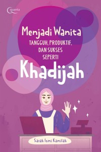 Image of MENJADI WANITA TANGGUH, PRODUKTIF, DAN SUKSES SEPERTI KHADIJAH